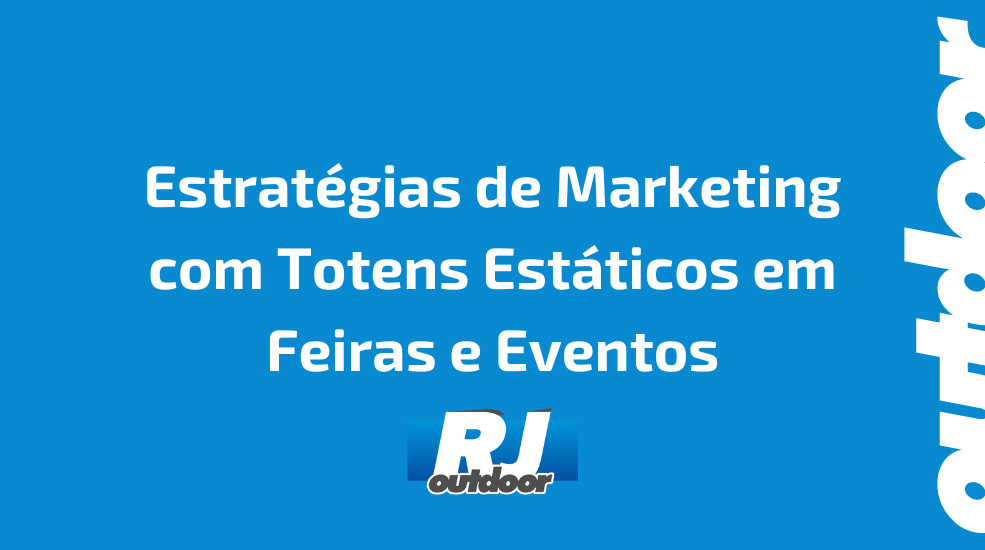 Estratégias de Marketing com Totens Estáticos em Feiras e Eventos