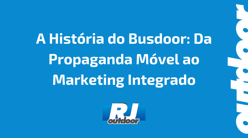 A História do Busdoor: Da Propaganda Móvel ao Marketing Integrado