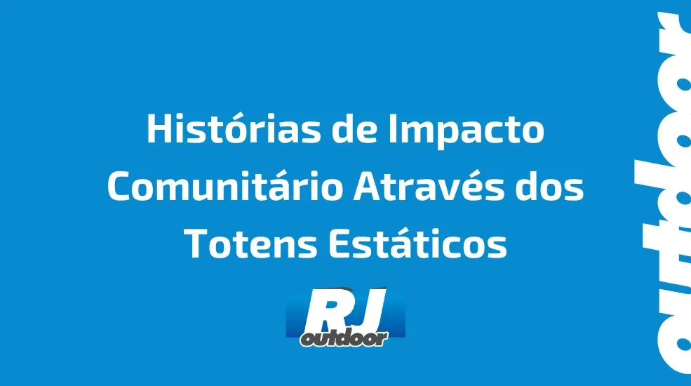 Histórias de Impacto Comunitário Através dos Totens Estáticos