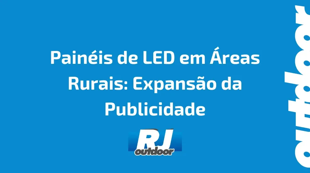 Painéis de LED em Áreas Rurais: Expansão da Publicidade