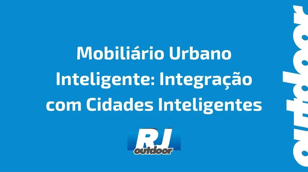 Mobiliário Urbano Inteligente: Integração com Cidades Inteligentes