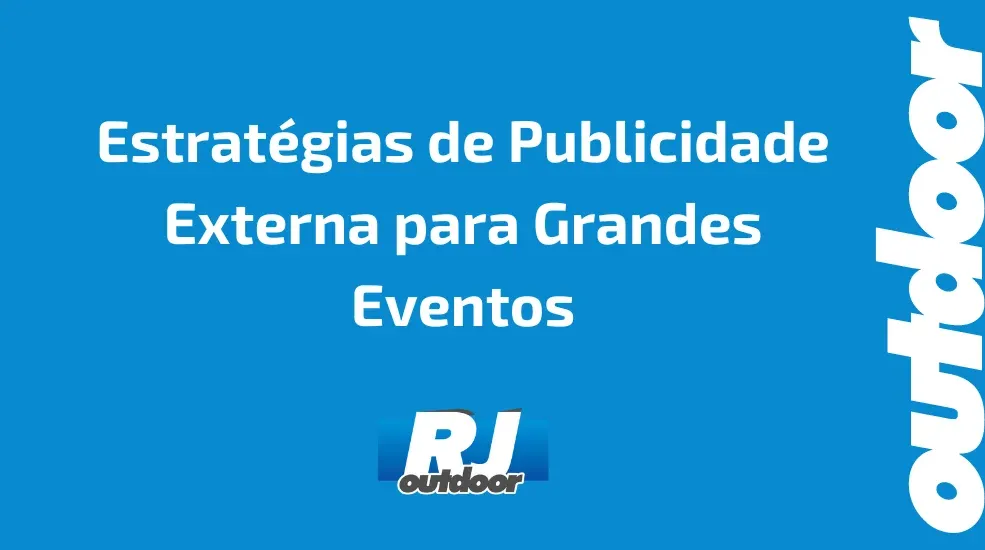 Estratégias de Publicidade Externa para Grandes Eventos