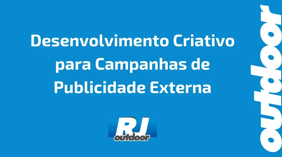 Desenvolvimento Criativo para Campanhas de Publicidade Externa