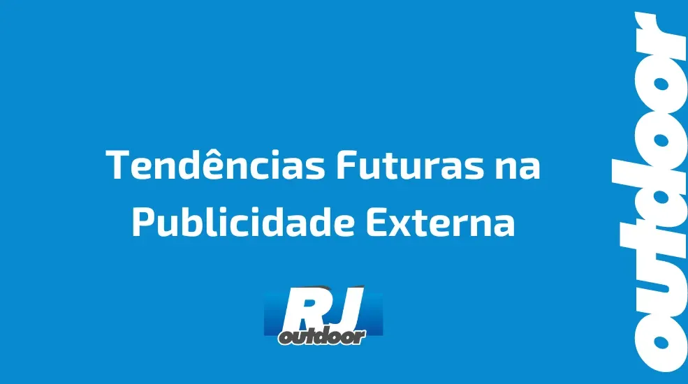 Tendências Futuras na Publicidade Externa