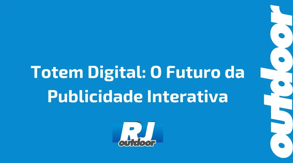 Totem Digital: O Futuro da Publicidade Interativa