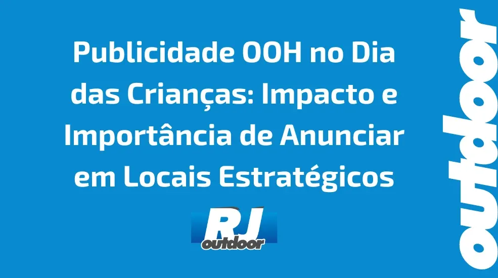 Publicidade OOH no Dia das Crianças: Impacto e Importância de Anunciar em Locais Estratégicos