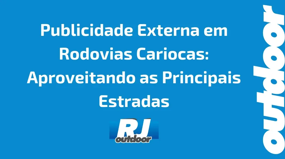 Publicidade Externa em Rodovias Cariocas: Aproveitando as Principais Estradas