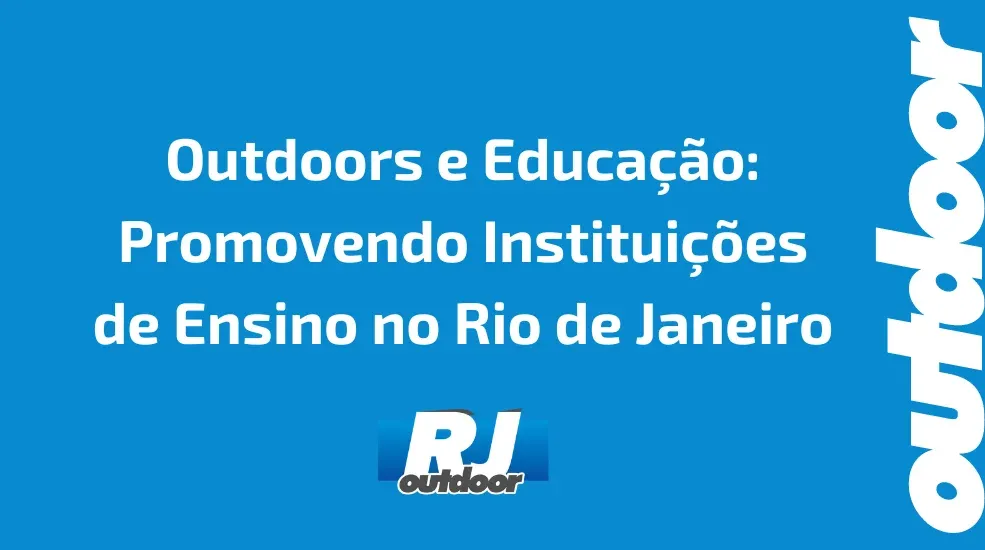 Outdoors e Educação: Promovendo Instituições de Ensino no Rio de Janeiro