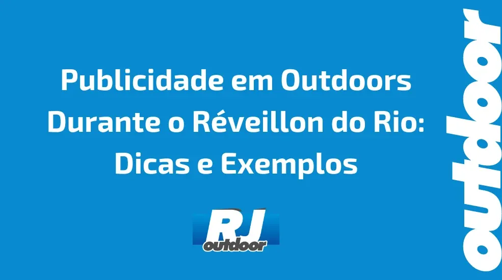 Publicidade em Outdoors Durante o Réveillon do Rio: Dicas e Exemplos