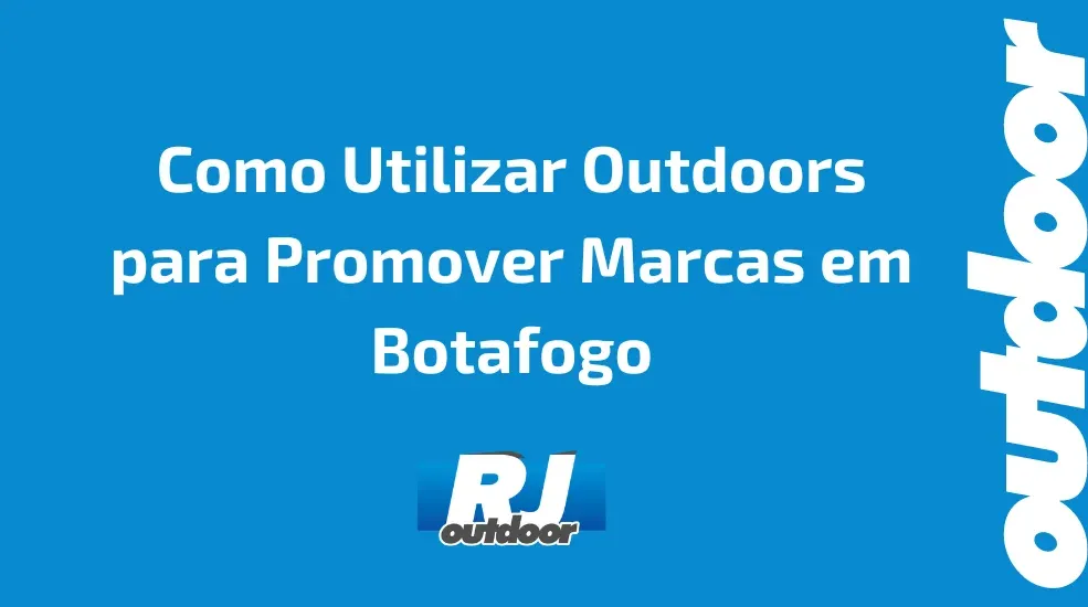 Como Utilizar Outdoors para Promover Marcas em Botafogo