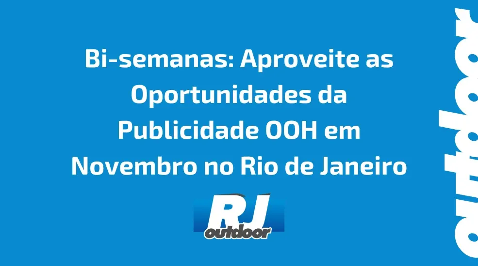 Bi-semanas: Aproveite as Oportunidades da Publicidade OOH em Novembro no Rio de Janeiro