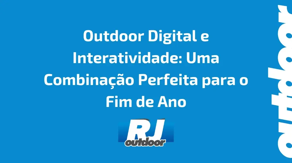 Outdoor Digital e Interatividade: Uma Combinação Perfeita para o Fim de Ano