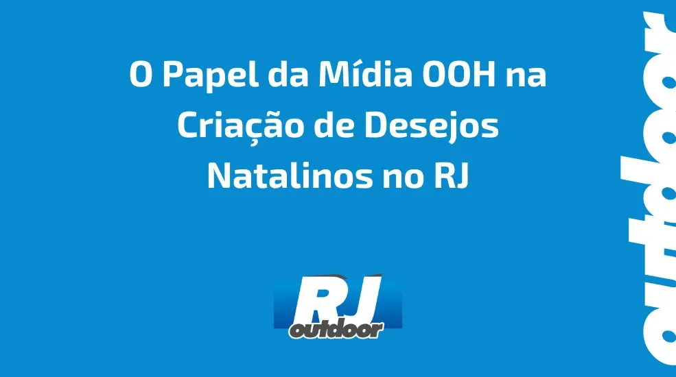 O Papel da Mídia OOH na Criação de Desejos Natalinos no RJ