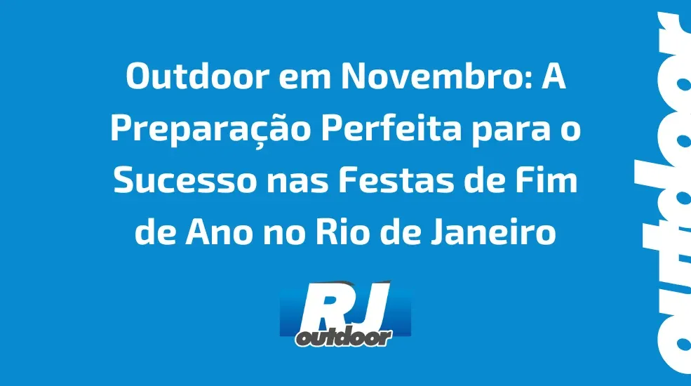 Outdoor em Novembro: A Preparação Perfeita para o Sucesso nas Festas de Fim de Ano no Rio de Janeiro