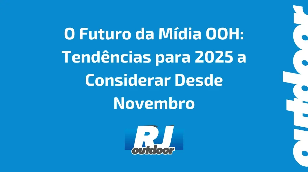 O Futuro da Mídia OOH: Tendências para 2025 a Considerar Desde Novembro