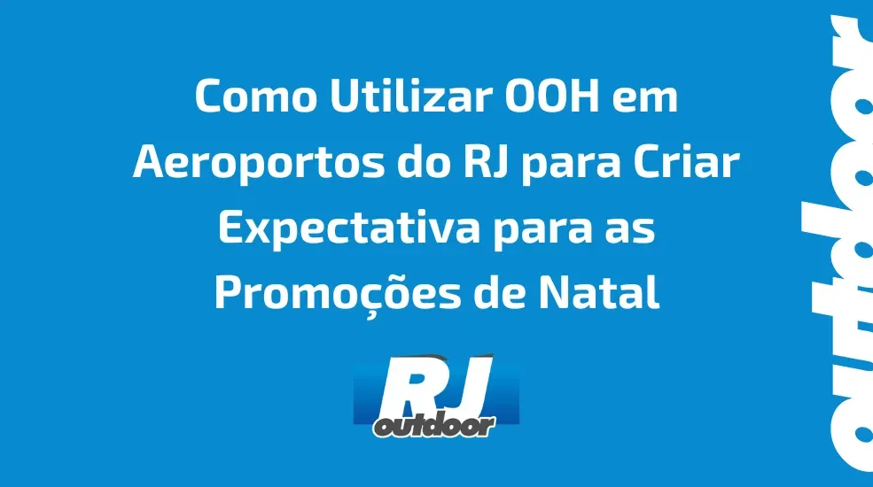 Como Utilizar OOH em Aeroportos do RJ para Criar Expectativa para as Promoções de Natal