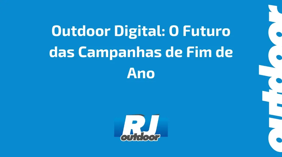 Outdoor Digital: O Futuro das Campanhas de Fim de Ano