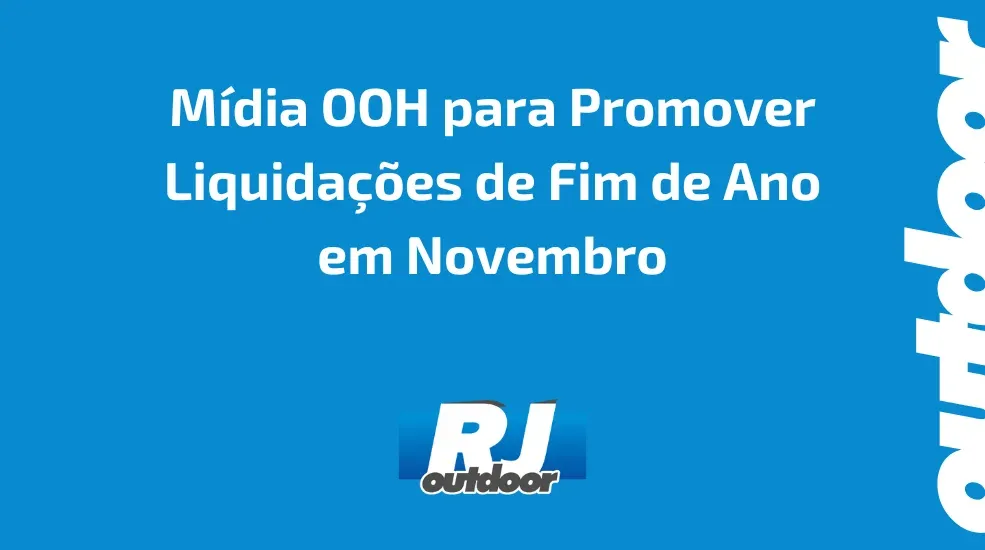 Mídia OOH para Promover Liquidações de Fim de Ano em Novembro