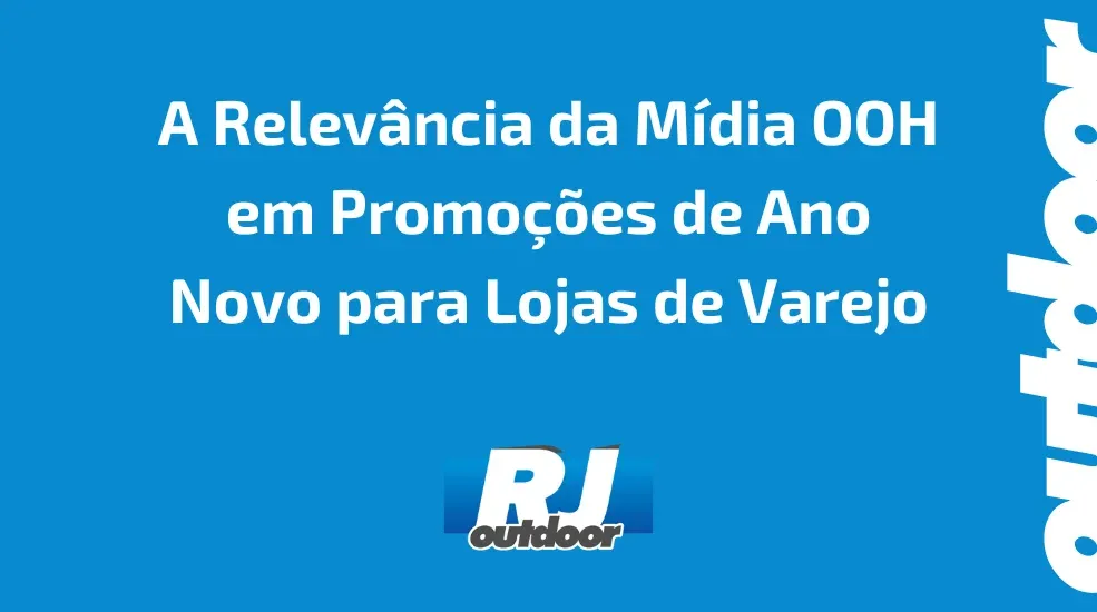 A Relevância da Mídia OOH em Promoções de Ano Novo para Lojas de Varejo