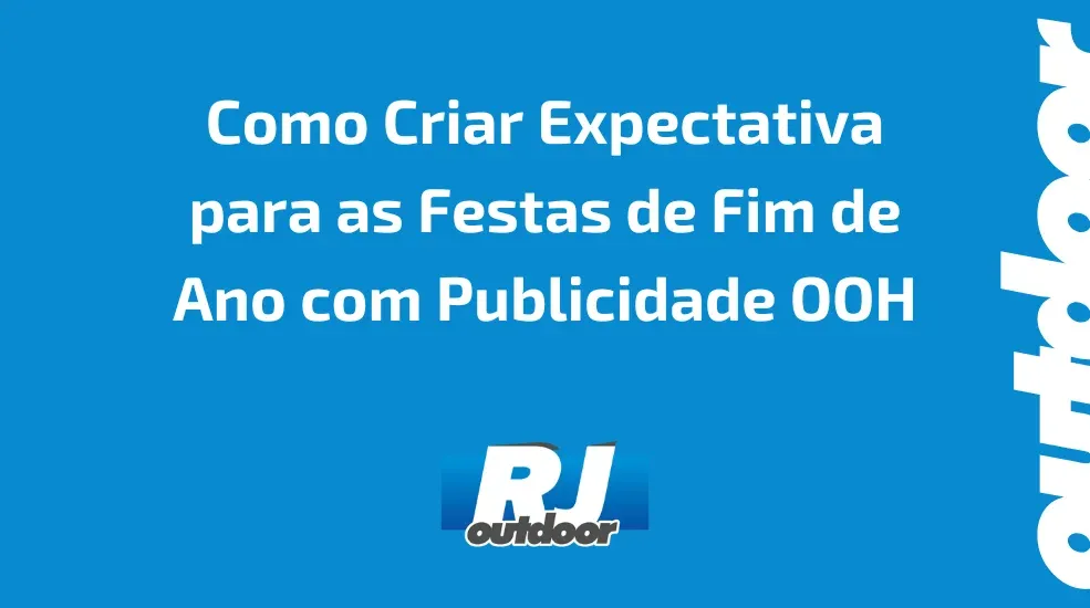 Como Criar Expectativa para as Festas de Fim de Ano com Publicidade OOH