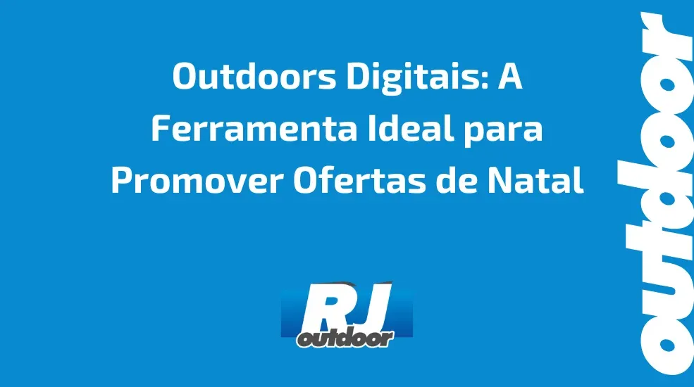 Outdoors Digitais: A Ferramenta Ideal para Promover Ofertas de Natal