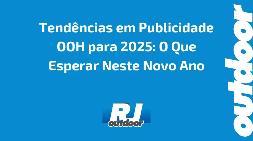 Tendências em Publicidade OOH para 2025: O Que Esperar Neste Novo Ano