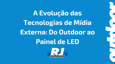 Ponto nº A Evolução das Tecnologias de Mídia Externa: Do Outdoor ao Painel de LED