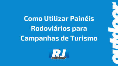 Ponto nº Como Utilizar Painéis Rodoviários para Campanhas de Turismo