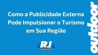 Ponto nº Como a Publicidade Externa Pode Impulsionar o Turismo em Sua Região