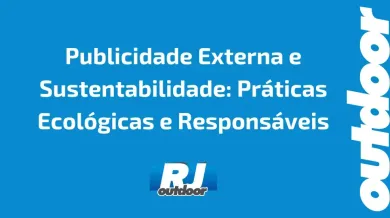 Ponto nº Publicidade Externa e Sustentabilidade: Práticas Ecológicas e Responsáveis