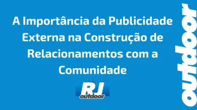 Ponto nº A Importância da Publicidade Externa na Construção de Relacionamentos com a Comunidade