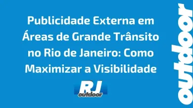 Ponto nº Publicidade Externa em Áreas de Grande Trânsito no Rio de Janeiro: Como Maximizar a Visibilidade