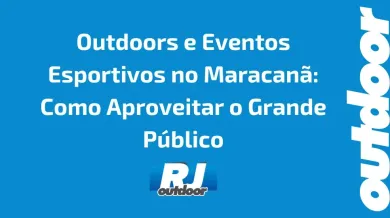 Ponto nº Outdoors e Eventos Esportivos no Maracanã: Como Aproveitar o Grande Público