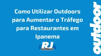 Ponto nº Como Utilizar Outdoors para Aumentar o Tráfego para Restaurantes em Ipanema