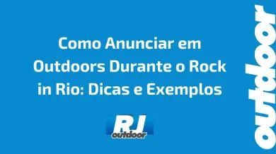 Ponto nº Como Anunciar em Outdoors Durante o Rock in Rio: Dicas e Exemplos