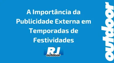 Ponto nº A Importância da Publicidade Externa em Temporadas de Festividades