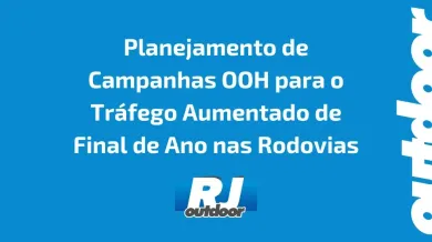 Ponto nº Planejamento de Campanhas OOH para o Tráfego Aumentado de Final de Ano nas Rodovias do Rio de Janeiro