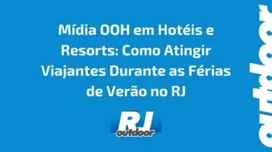 Ponto nº Mídia OOH em Hotéis e Resorts: Como Atingir Viajantes Durante as Férias de Verão no RJ