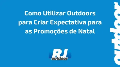 Ponto nº Como Utilizar Outdoors para Criar Expectativa para as Promoções de Natal