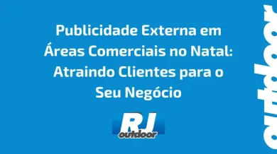 Ponto nº Publicidade Externa em Áreas Comerciais no Natal: Atraindo Clientes para o Seu Negócio