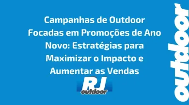 Ponto nº Campanhas de Outdoor Focadas em Promoções de Ano Novo: Estratégias para Maximizar o Impacto e Aumentar as Vendas